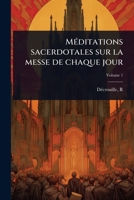 MÃ(c)ditations sacerdotales sur la messe de chaque jour (French Edition) 1024455483 Book Cover