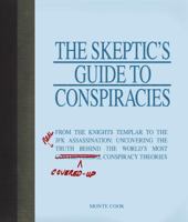 The Skeptic's Guide to Conspiracies: From the Knights Templar to the JFK Assassination: Uncovering the [Real] Truth Behind the World's Most Controversial Conspiracy Theories 1605501131 Book Cover