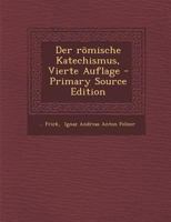 Der römische Katechismus, Vierte Auflage 1294674978 Book Cover