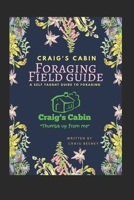 Craig's Cabin Foraging Field Guide: A self taught guide to foraging B09G9FZK45 Book Cover