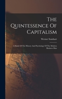 The Quintessence of Capitalism; A Study of the History and Psychology of the Modern Business Man 0865271623 Book Cover