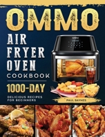OMMO Air Fryer Oven Cookbook: 1000-Day Delicious Recipes for Beginners 1803209003 Book Cover