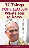 10 Things Pope Leo XIV Wants You to Know 0764828983 Book Cover
