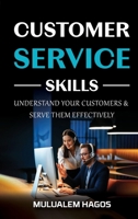 CUSTOMER SERVICE SKILLS - Understand Your Customers & Serve Them Effectively B0DPR9BGK3 Book Cover