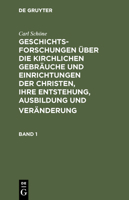 Geschichtsforschungen Über Die Kirchlichen Gebräuche Und Einrichtungen Der Christen, Ihre Entstehung, Ausbildung Und Veränderung. Band 1: Mit 4 Kupfer 311123908X Book Cover