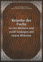 Reineke der Fuchs In vier Büchern und zwölf Gesängen mit einem Bildnisse 5519063168 Book Cover