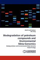 Biodegradation of petroleum compounds and Environmental Meta-Genomics: Biodegradation and Environmental Meta-Genome biotechnology 3838393414 Book Cover