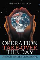 Operation Take-Over the Day: 365 Days Prayer Devotional 1467069892 Book Cover