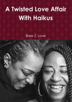 A Twisted Love Affair with Haikus 1387410288 Book Cover