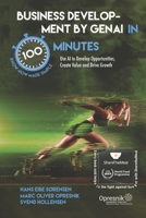 Business Development by genAI in 100 Minutes: Use AI to Develop Opportunities, Create Value and Drive Growth (Opresnik Management Guides) B0HFKMTY7B Book Cover