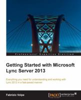 Getting Started with Microsoft Lync Server 2013 1782179933 Book Cover