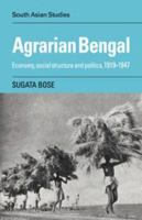 Agrarian Bengal: Economy, Social Structure and Politics, 1919-1947 0521053625 Book Cover