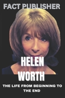 HELEN WORTH THE LIFE FROM BEGINNING TO THE END B0DRZNRWBT Book Cover