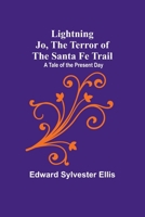 Lightning Jo, the Terror of the Santa Fe Trail: A Tale of the Present Day 9356892105 Book Cover