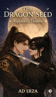The Dragon Seed: Ripples of Destiny B0GTBM56C2 Book Cover