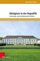 Konigtum in Der Republik: Verfassungs- Und Rechtstheoretische Schriften (German Edition) 3847116924 Book Cover