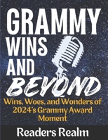 Grammy Wins and Beyond: Wins, Woes, and Wonders of 2024's Grammy Award Moment B0CV4G7JFQ Book Cover