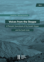 Voices from the Steppe: A Thematic Sourcebook of the Kazakh Steppe and the South Urals 370019272X Book Cover