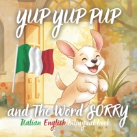 Yup Yup Pup and The Word SORRY Italian-english bilingual book: A Fun and Heartwarming Children’s Book Teaching Kindness, Empathy, and How to Say Sorry – Perfect for Ages 3-7 (Yup Yup Pup Italian) B0GRQCXBQ8 Book Cover