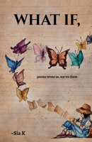 WHAT IF,: poems wrote us, not we them B0GTBS34XN Book Cover
