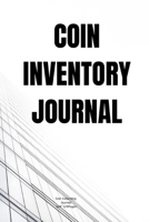 Coin inventory Journal: Journal notebook Diary Blank Lined to Track Your Coin Collection for Coin Collecting Inventory 1708088288 Book Cover