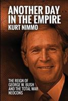 Another Day in the Empire: The Reign of George W. Bush and the Total War Neocons 1537135759 Book Cover