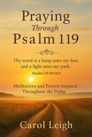 Praying Through Psalm 119: Meditation and Prayers Inspired Throughout the Psalm B0FJGBY3S9 Book Cover