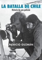La batalla de Chile: Historia de una película (Spanish Edition) 9563247841 Book Cover