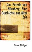 Das Peterle Von N�rnberg: Eine Geschichte Aus Alter Zeit 0554894378 Book Cover
