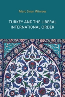 Turkey and the Liberal International Order: Hegemony, Contestation and the Politics of Articulation Since 1919 1788217381 Book Cover