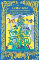 The Celtic Year: A rhythm of prayer and meditation for the eight points of the Celtic year 0857469681 Book Cover
