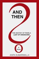 And Then?: The Destiny of Pamela - Lady of Swendown 1984549731 Book Cover