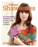 Sweet Shawlettes: 25 Irresistible Patterns for Knitting Cowls, Capelets, and More 1600854001 Book Cover