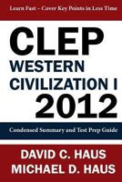 CLEP Western Civilization 1 - 2012: Condensed Summary and Test Prep Guide 1611045940 Book Cover