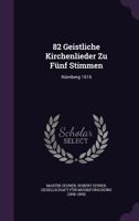 82 Geistliche Kirchenlieder Zu Funf Stimmen: Nurnberg 1616 1348010355 Book Cover
