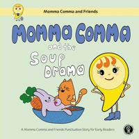 Momma Comma and the Soup Drama: A Momma Comma and Friends Punctuation Story for Early Readers 1737496100 Book Cover