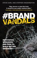 Brand Vandals: Reputation Wreckers and How to Build Better Defences 1472905202 Book Cover