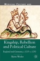 Kingship, Rebellion and Political Culture: England and Germany, c.1215 - c.1250 1403911673 Book Cover