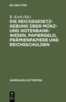 Die Reichsgesetzgebung �ber M�nz- Und Notenbankwesen, Papiergeld, Pr�mienpapiere Und Reichsanleihen 127220913X Book Cover