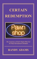 Certain Redemption: The Assurance of God's Perfect Plan For All Truly Surrendered Christian B0DQR8SK9C Book Cover