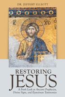 Restoring Jesus: A Fresh Look at Ancient Prophecies, Divine Signs, and Eyewitness Testimonies 1973646986 Book Cover