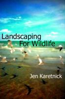 Landscaping for Wildlife 1937806030 Book Cover