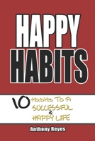 HAPPY HABITS: 10 Habits to a Successful & Happy Life 1679440705 Book Cover