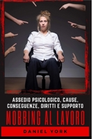 Mobbing al Lavoro: Assedio Psicologico, Cause, Conseguenze, Diritti e Supporto B0BPW4LZ6K Book Cover