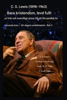 CS Lewis (1898-1963) - Bara kristendom, fullt ut levd: Från ett motvilligt sinne till ett förvandlat liv (Levande Brev - 40-Dagars Andaktsserie BOK) (Swedish Edition) B0GM9K21Z4 Book Cover