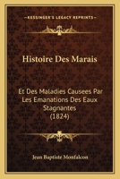Histoire Des Marais Et Des Maladies Causees Par Les Emanations Des Eaux Stagnantes ...... 112051004X Book Cover
