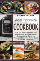 Multicooker cookbook: 128 delicious recipes for effortless healthy living. The ultimate Guide to Pressure Cook - Air Fryer - Slow Cooking and More 1914119150 Book Cover