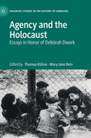 Agency and the Holocaust: Essays in Honor of Debórah Dwork (Palgrave Studies in the History of Genocide) 3030389979 Book Cover