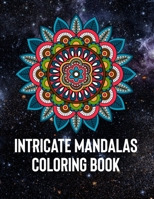 Intricate Mandalas: An Adult Coloring Book with 50 Detailed Mandalas for Relaxation and Stress Relief 165838895X Book Cover
