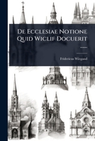 De Ecclesiae Notione Quid Wiclif Docuerit ...... (Latin Edition) 102449747X Book Cover